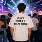 T-shirt Unisex 16 - LA NOTTE SENZA DI TE NON MI DIVERTO