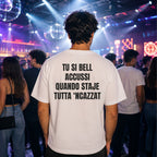 T-shirt Unisex 06 - TU SI BELL  ACCUSSI QUANDO STAJE  TUTTA ‘NCAZZAT