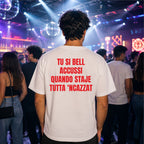 T-shirt Unisex 06 - TU SI BELL  ACCUSSI QUANDO STAJE  TUTTA ‘NCAZZAT
