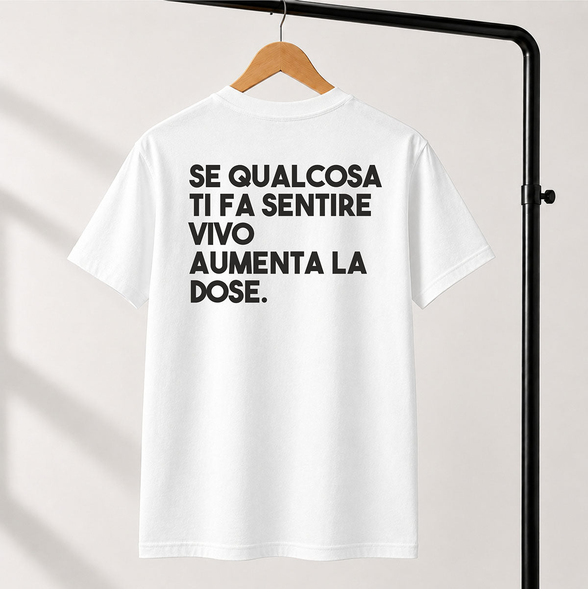 T-shirt Unisex 15 - SE QUALCOSA TI FA SENTIRE VIVO AUMENTA LA DOSE