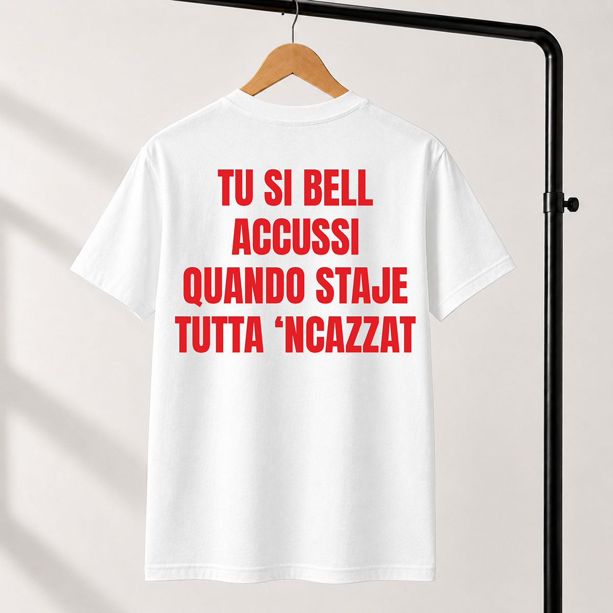 T-shirt Unisex 06 - TU SI BELL  ACCUSSI QUANDO STAJE  TUTTA ‘NCAZZAT
