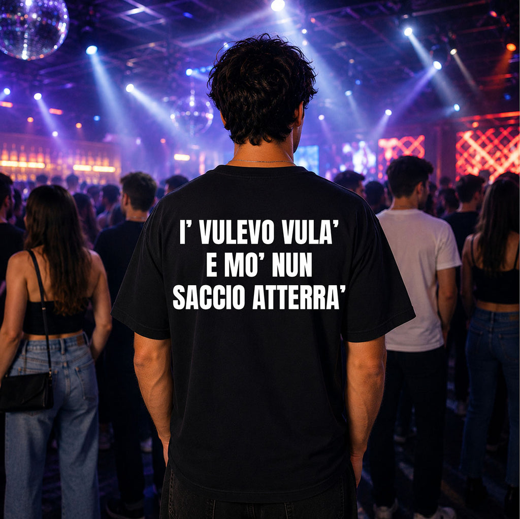 T-shirt Unisex 04 - I’ VULEVO VULA’  E MO’ NUN  SACCIO ATTERRA’