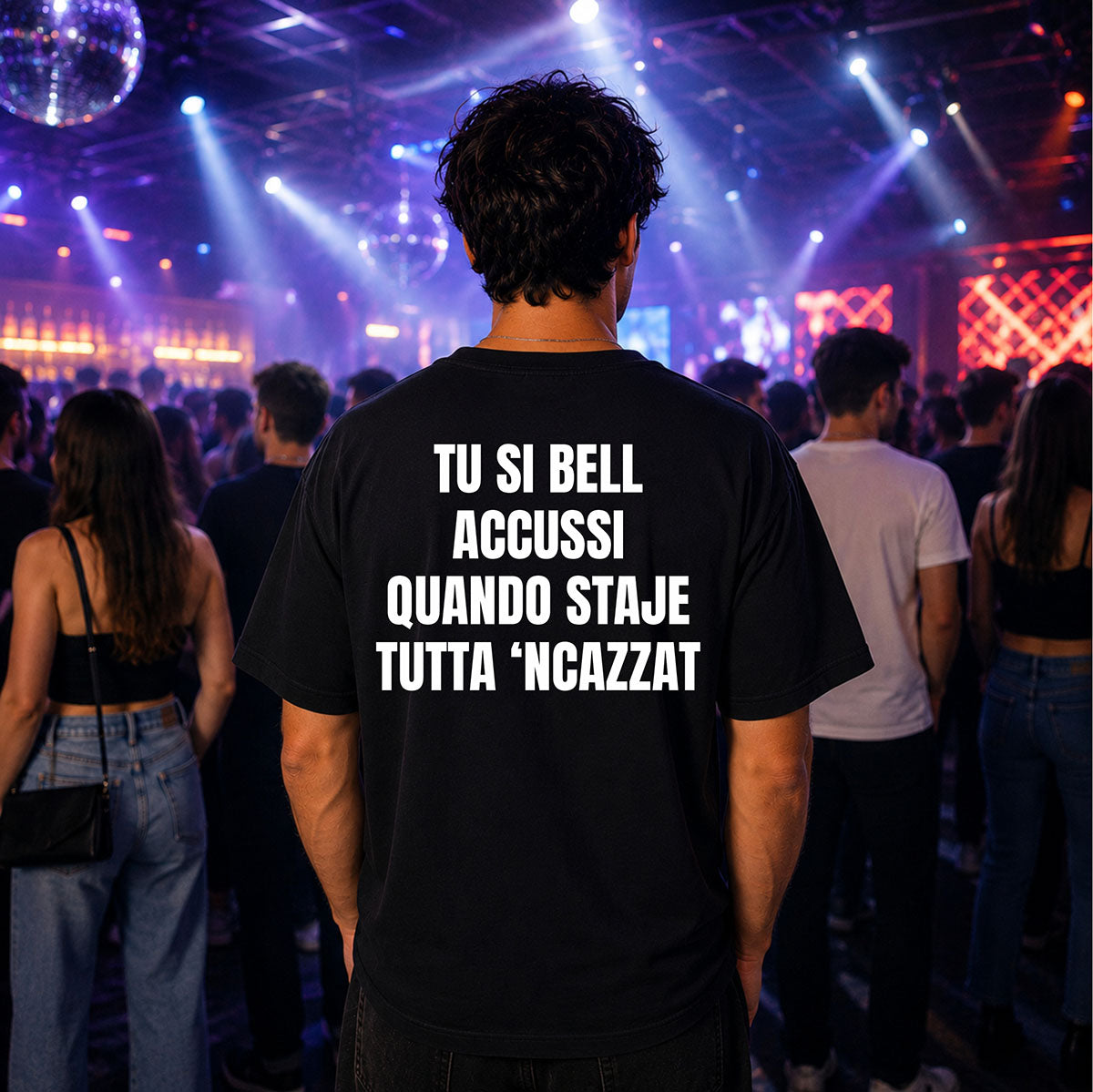 T-shirt Unisex 06 - TU SI BELL  ACCUSSI QUANDO STAJE  TUTTA ‘NCAZZAT