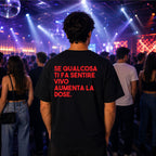T-shirt Unisex 15 - SE QUALCOSA TI FA SENTIRE VIVO AUMENTA LA DOSE