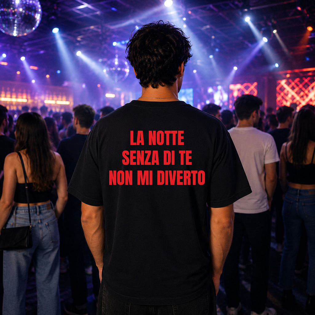 T-shirt Unisex 16 - LA NOTTE SENZA DI TE NON MI DIVERTO