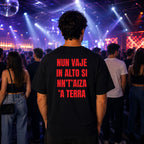 T-shirt Unisex 10 - NUN VAJE IN ALTO SI NN’T’AIZA ’A TERRA