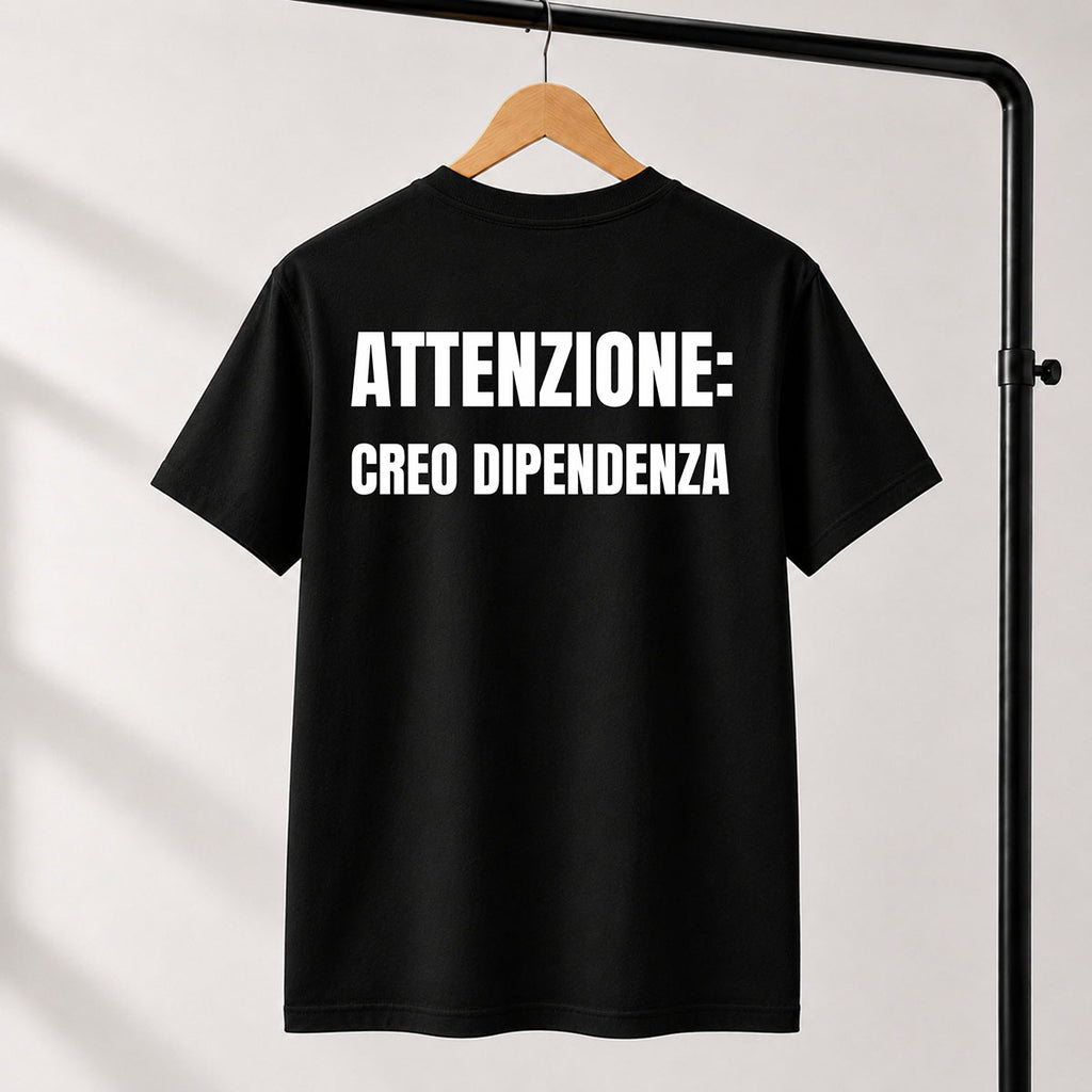 T-shirt Unisex 17 - ATTENZIONE: CREO DIPENDENZA