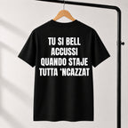 T-shirt Unisex 06 - TU SI BELL  ACCUSSI QUANDO STAJE  TUTTA ‘NCAZZAT