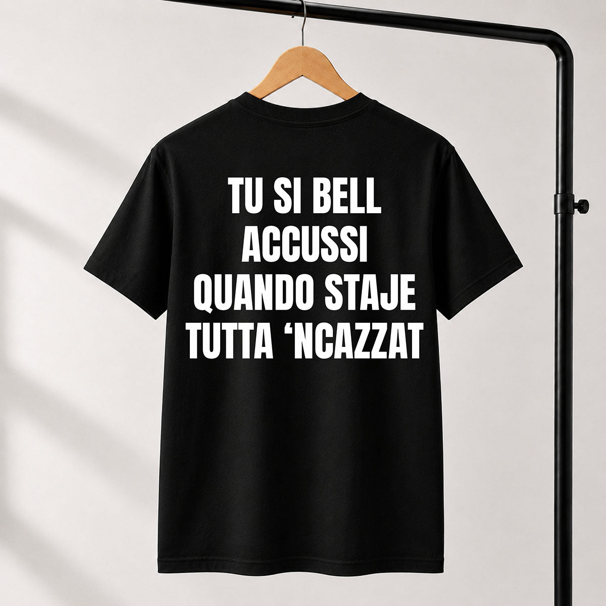 T-shirt Unisex 06 - TU SI BELL  ACCUSSI QUANDO STAJE  TUTTA ‘NCAZZAT