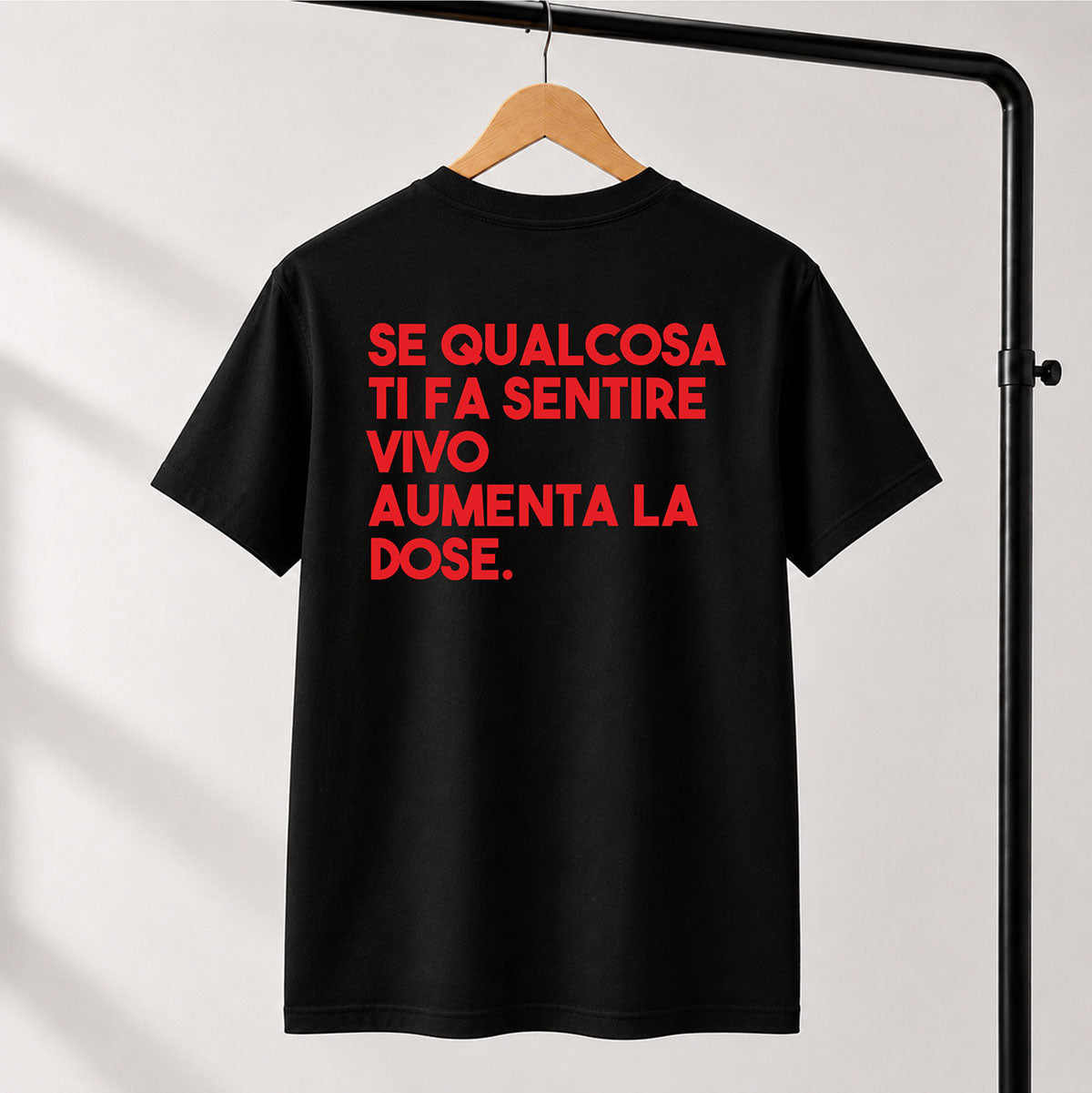 T-shirt Unisex 15 - SE QUALCOSA TI FA SENTIRE VIVO AUMENTA LA DOSE