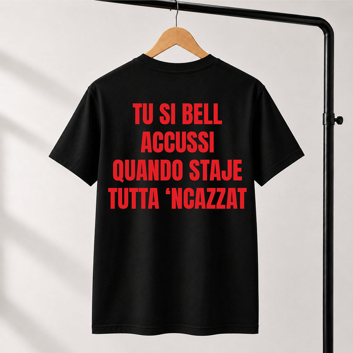 T-shirt Unisex 06 - TU SI BELL  ACCUSSI QUANDO STAJE  TUTTA ‘NCAZZAT