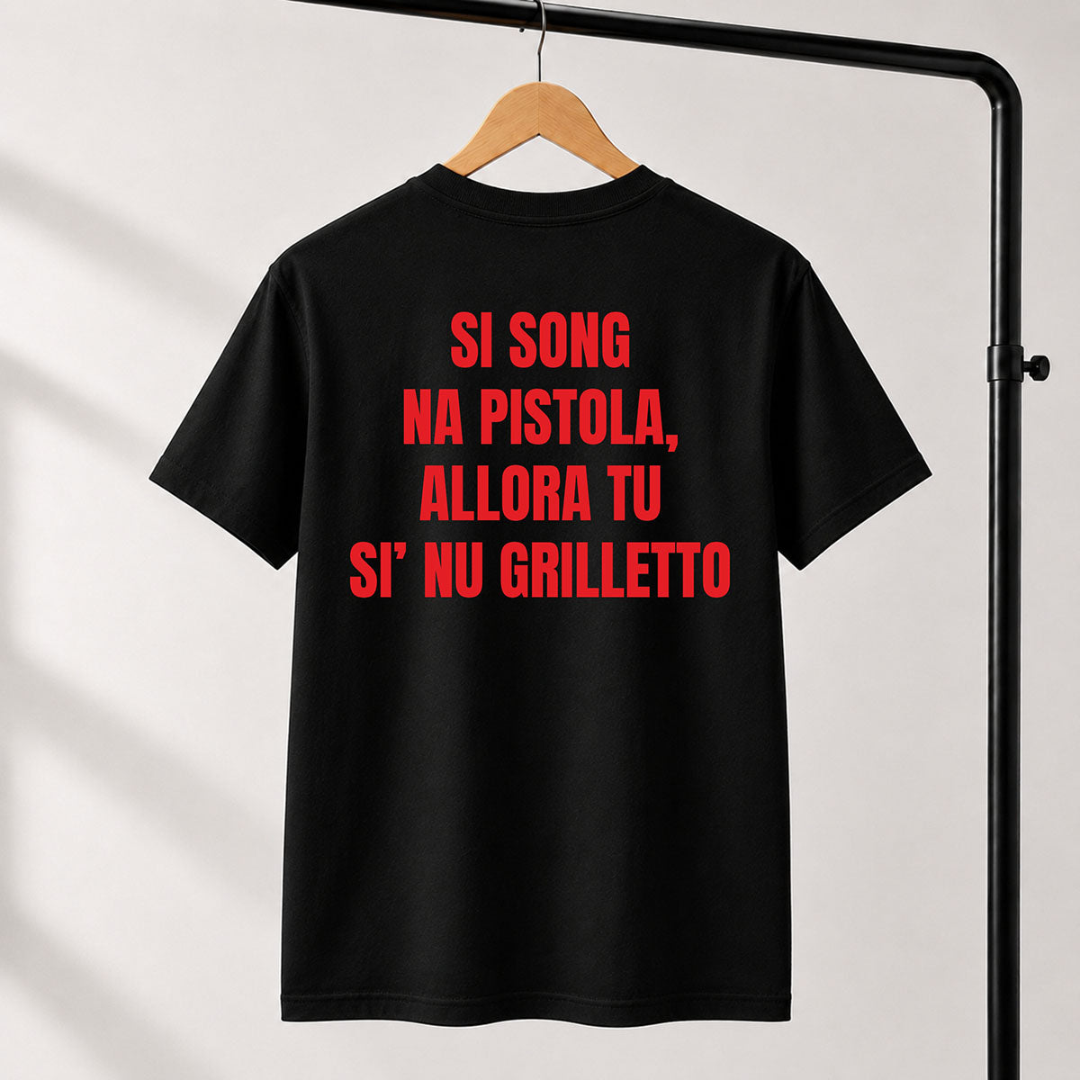 T-shirt Unisex 09 - SI SONG NA PISTOLA, ALLORA TU SI’ NU GRILLETTO