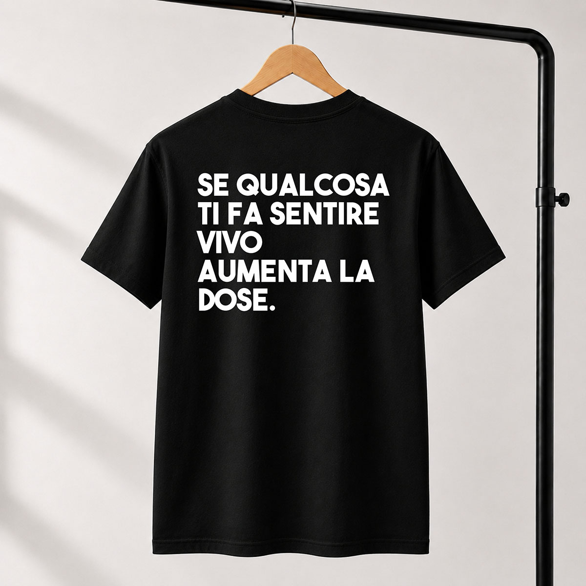 T-shirt Unisex 15 – SE QUALCOSA TI FA SENTIRE VIVO AUMENTA LA DOSE